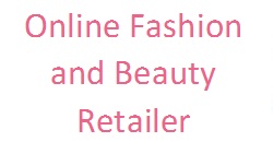 Online Fashion and Beauty Retailer Online Fashion and Beauty Retailer